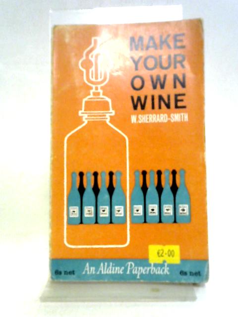 Make Your Own Wine von W. Sherrard-Simth