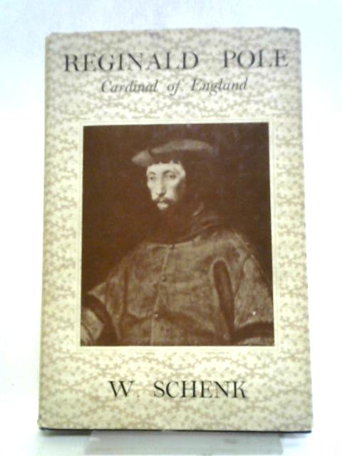 Reginald Pole. Cardinal of England By W Schenk