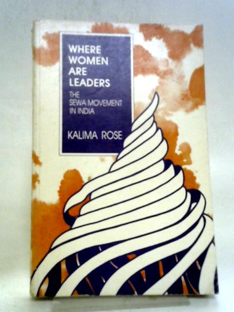 Where Women Are Leaders The Sewa Movement In India von Kalima Rose