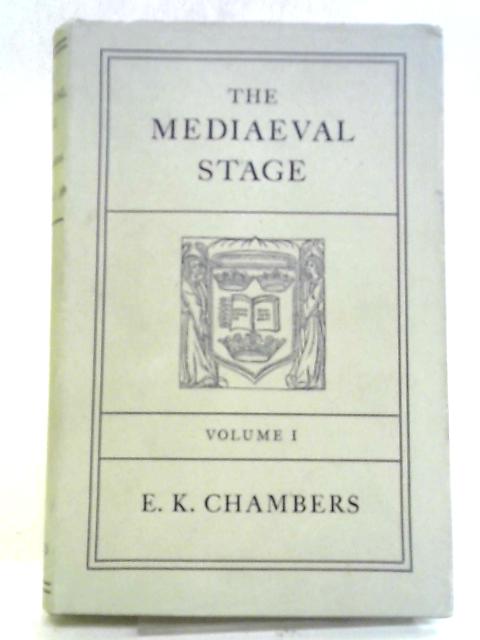 The Mediaeval Stage, Volume I By E. K. Chambers