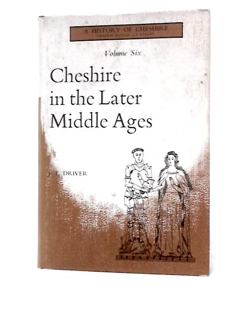 Cheshire in the Later Middle Ages 1399-1540 : A History of Cheshire Volume 6 von J. T.Driver