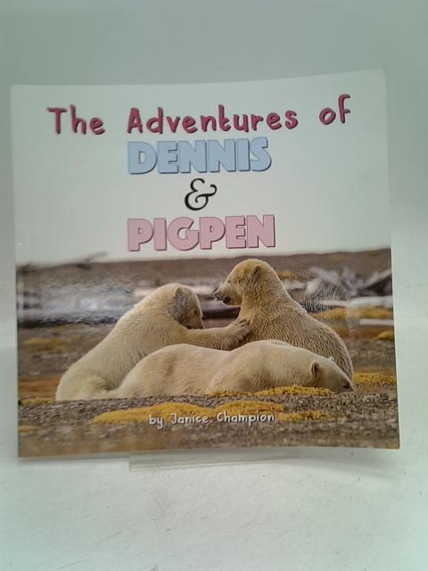 The Adventures of Dennis & Pigpen von Champion, Janice M