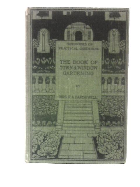 The Book of Town and Window Gardening von Mrs. F.A.Bardswell