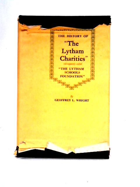 The History of 'The Lytham Charities', Subsequently Called 'The Lytham Schools Foundation' von Geoffrey Lowndes Wright