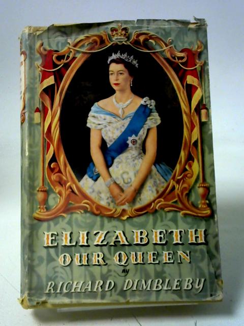 Elizabeth our Queen By Richard Dimbleby