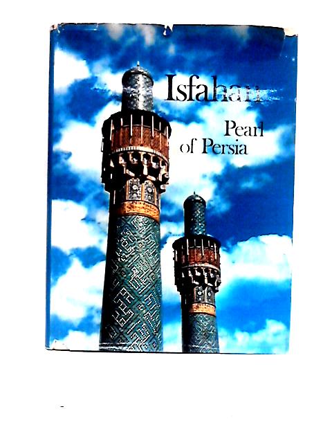 Isfahan: Pearl of Persia By Wilfrid Blunt