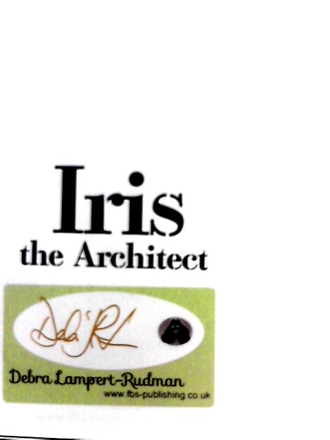 Iris the Architect By Debra Lampert-Rudman