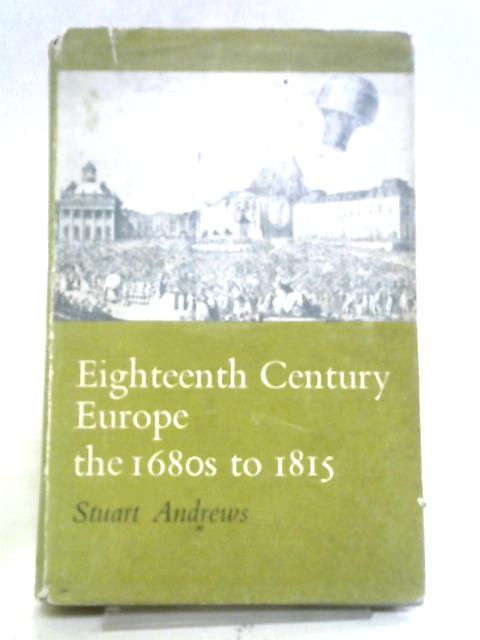 Eighteenth-Century Europe: The 1680s to 1815 By Stuart Andrews