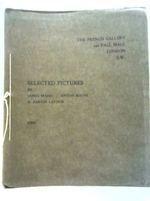 Ninety-seventh Exhibition at the French Gallery of Selected Works by James Maris, Anton Mauve, H.Fantin Latour By French Gallery