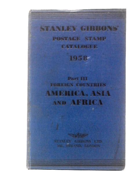 Stanley Gibbons Postage Stamp Catalogue 1958 Part III Foreign Countries America, Asia and Africa By Unstated