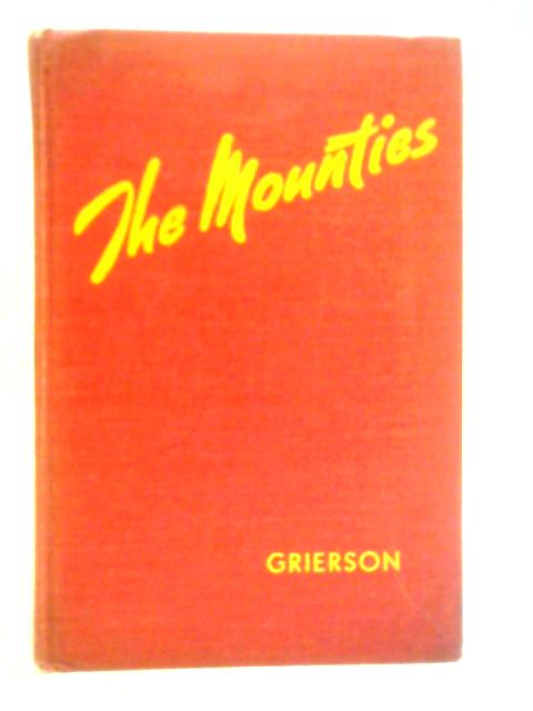The Mounties By Anne I. Grierson