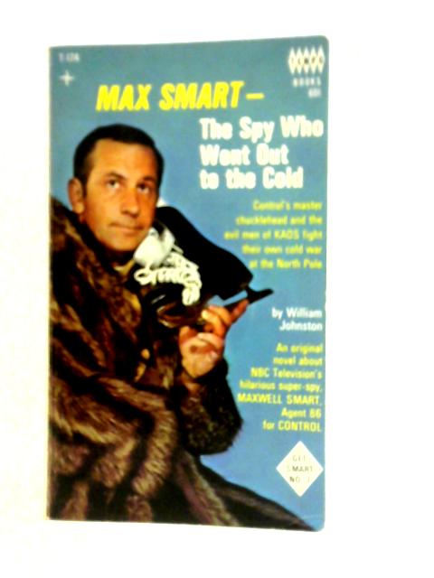 Max Smart - The Spy Who Went Out to the Cold By William Johnston