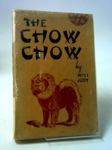 The chow chow;: A complete presentation of the history, breeding, care, training, exhibiting and selling of this oriental breed of dog von Will Judy