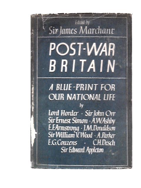 Post War Britain By Sir James Marchant (Ed.)