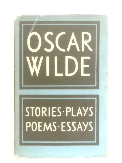 The Works of Oscar Wilde: Stories, Plays, Poems, Essays By Oscar Wilde