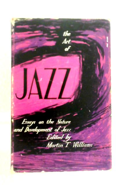 The Art of Jazz: Essays on the Nature and Development of Jazz By Martin T.Williams