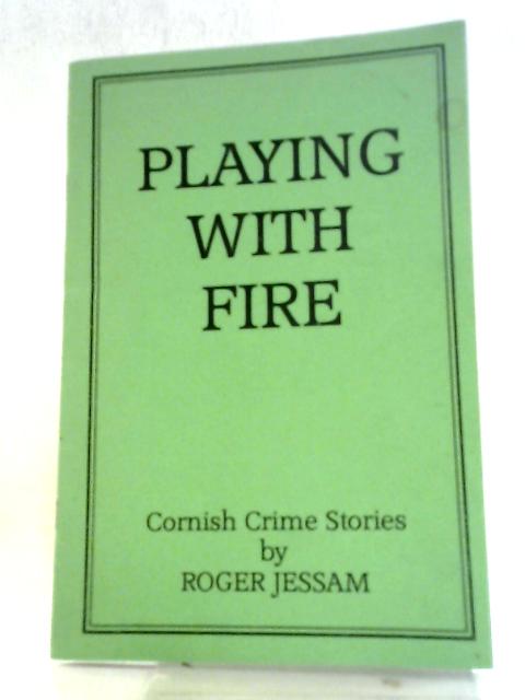 Playing With Fire By Roger Jessam