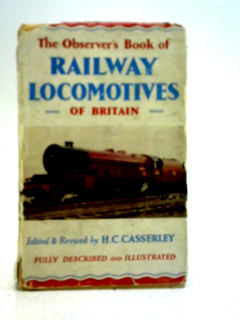 The Observer's Book of Railway Locomotives of Britain By H. C. Casserley