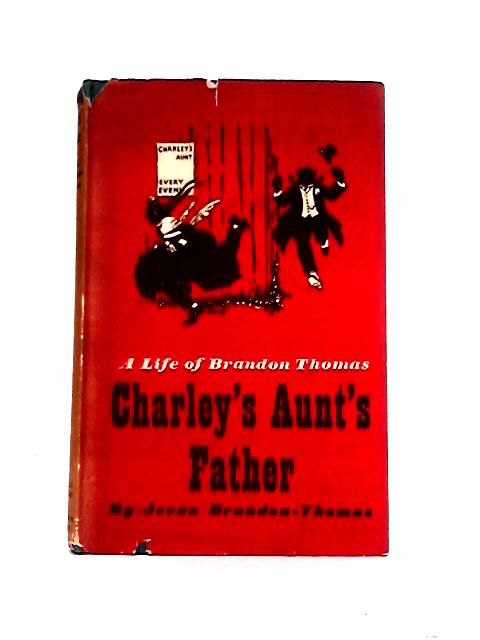 Charley's Aunt's Life: A Life of Brandon-Thomas By Jevan Brandon-Thomas