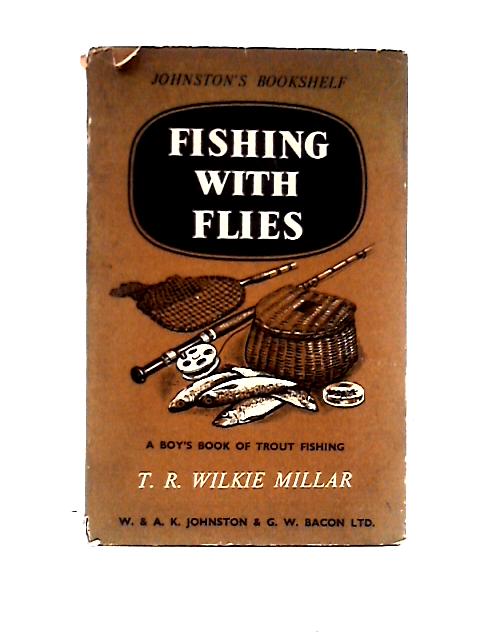 Fishing With Flies By Thomas Robert Wilkie Millar