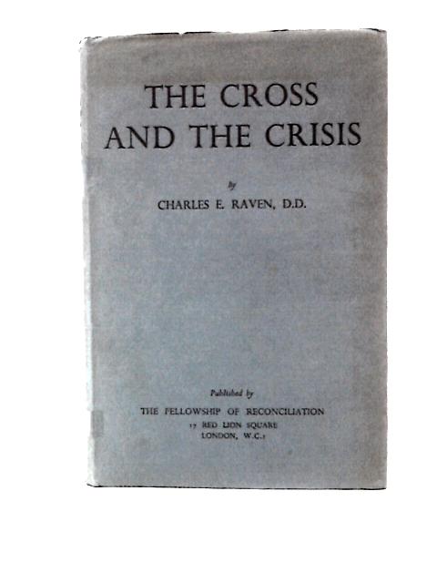 The Cross and the Crisis By C. E.Raven