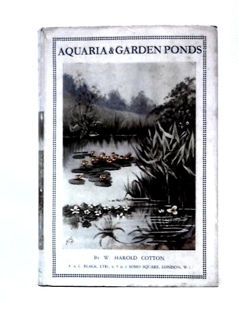 Aquaria & Garden Ponds By W Harold Cotton