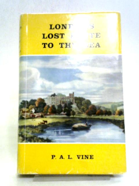 London's Lost Route to the Sea By P.A.L. Vine