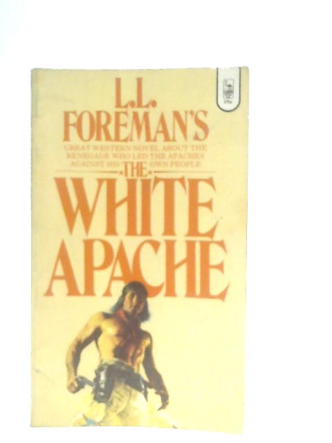 White Apache By L. L. Foreman