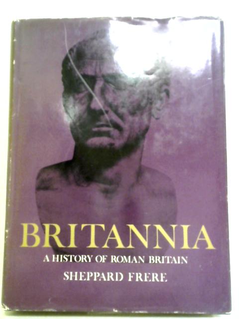 Britannia: A History Of Roman Britain. von Sheppard Frere