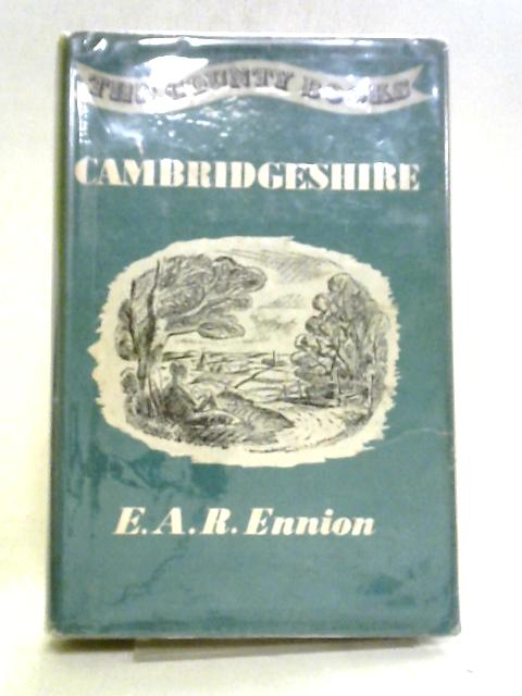 Cambridgeshire, Huntingdonshire And The Isle Of Ely: Illustrated And With A Map (County Books Series) By E.A.R. Ennion