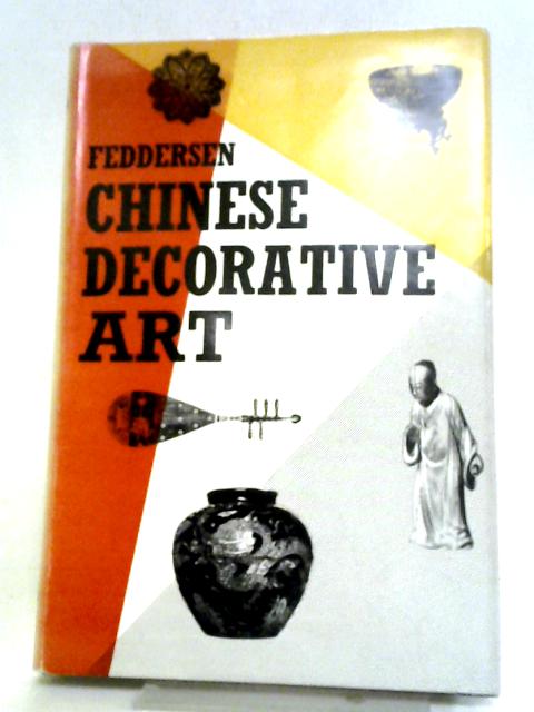 Chinese Decorative Art: A Handbook For Collectors And Connoisseurs von Martin Feddersen