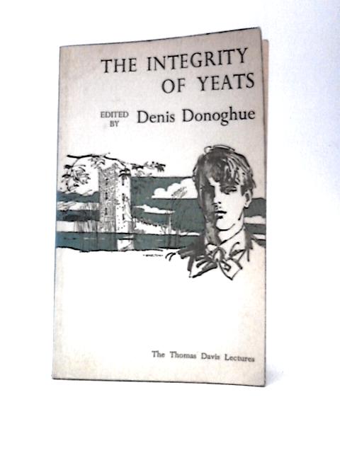 The Integrity Of Yeats par W.B.Yeats & Denis Donoghue