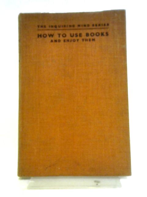 How to Use Books and Enjoy Them By Lionel McColvin