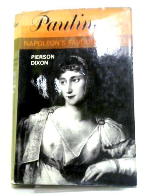 Pauline. Napoleon's Favourite Sister par Pierson Dixon