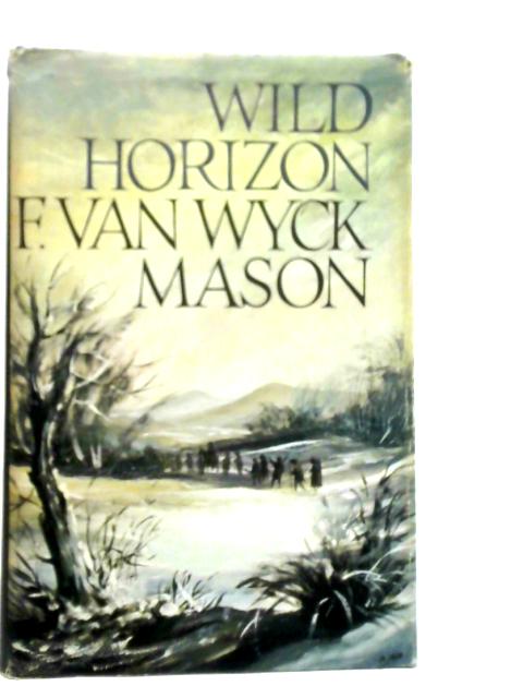 Wild Horizon By F. Van Wyck Mason