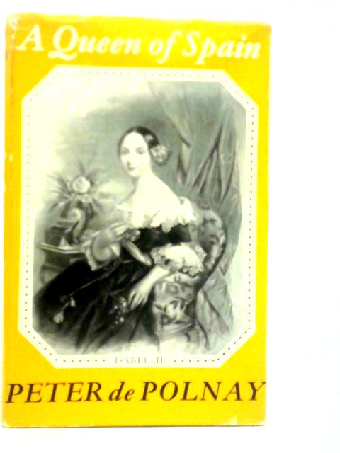 A Queen of Spain: Isabel II By Peter De Polnay