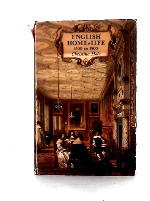 English Home-Life 1500 to 1800 von Christina Hole