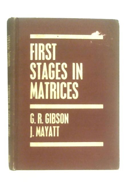 First Stages in Matrices By G. R. Gibson & J. Mayatt