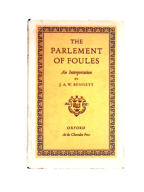 The Parliament Of Foules; An Interpretation von J. A. W. Bennett