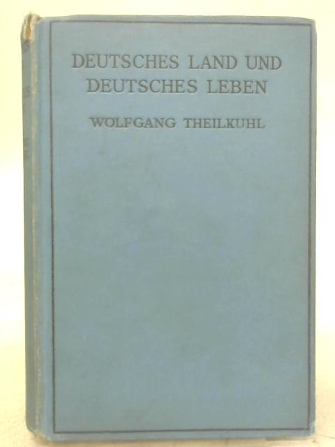 Deutsches Land und Deutsches Leben By Wolfgang Theilkuhl