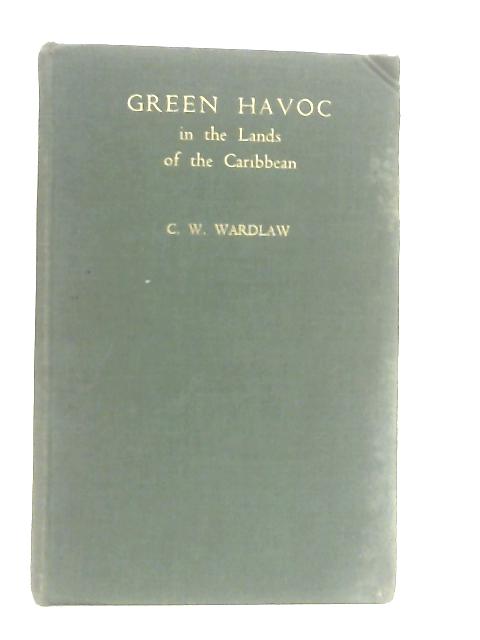 Green Havoc. In the Lands of the Caribbean By C. W. Wardlaw