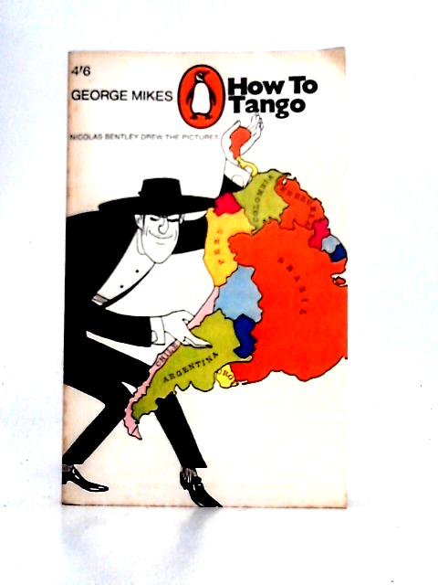 How to Tango: a Solo Across South America By George Mikes