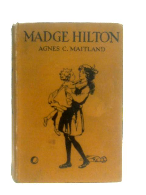 The Story Of Madge Hilton By Agnes C Maitland