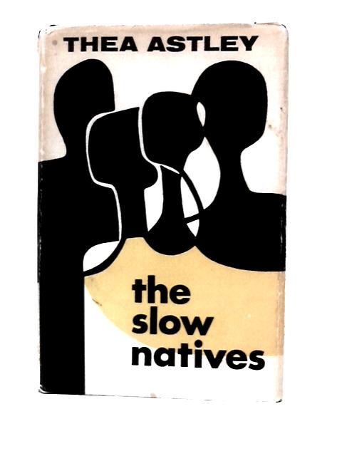 The Slow Natives By Thea Astley