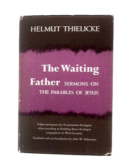 The Waiting Father: Sermons on the Parables of Jesus By Helmut Thielicke