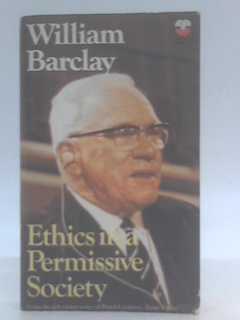 Ethics in a Permissive Society By William Barclay