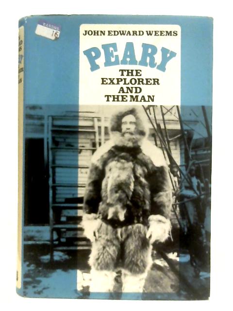 Peary, The Explorer and the Man By John Edward Weems