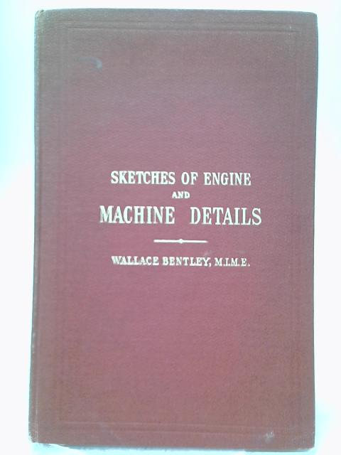 Sketches of Engine and Machine Details By Wallace Bentley