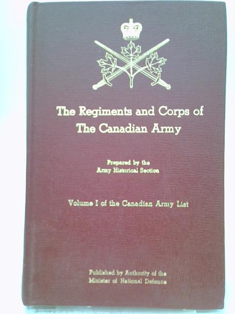 The Regiments and Corps of The Canadian Army - Volume I of the Canadian Army List von Unstated