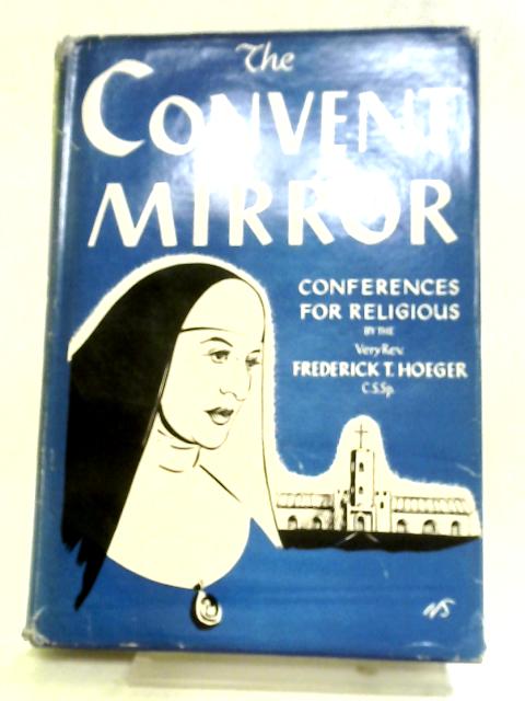 The Convent Mirror A Series of Conferences for Religious von Hoeger